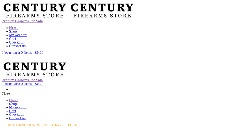 Century Arms - Pistols & Rifles For Sale - Century Firearms Store
